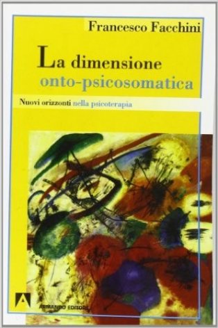 La dimensione onto-psicosomatica. Nuovi orizzonti nella psicoterapia