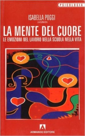 La mente del cuore. Le emozioni nel lavoro, nella scuola, nella vita