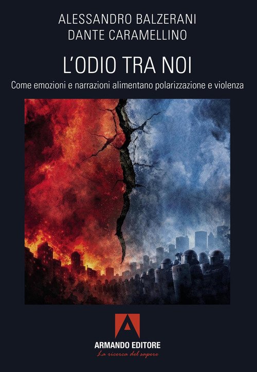 L'odio tra noi. Come emozioni e narrazioni alimentano polarizzazione e violenza