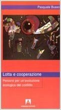 Lotta e cooperazione. Percorsi per un'evoluzione ecologica del conflitto