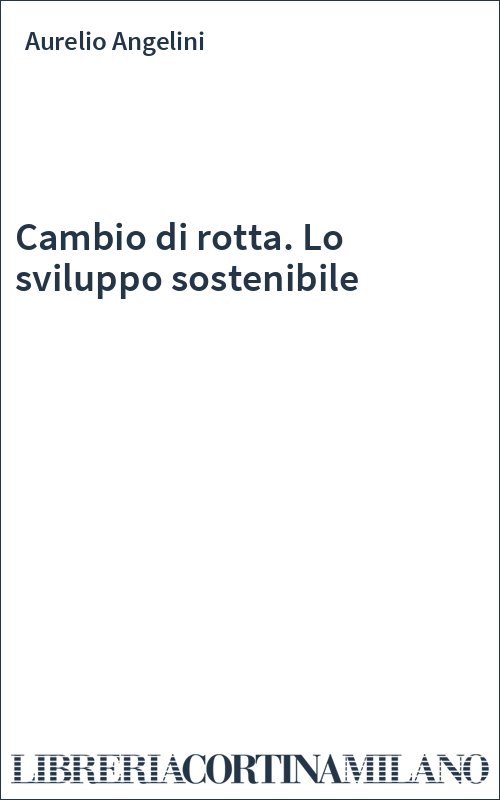 Cambio di rotta. Lo sviluppo sostenibile
