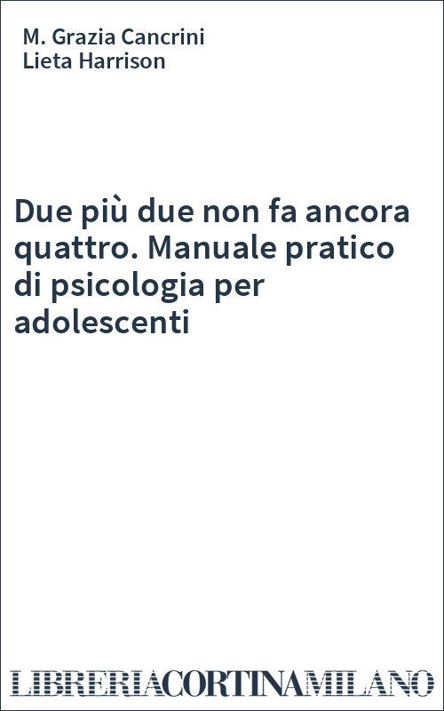Due più due non fa ancora quattro. Manuale pratico di psicologia per adolescenti