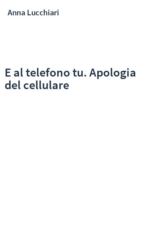 E al telefono tu. Apologia del cellulare