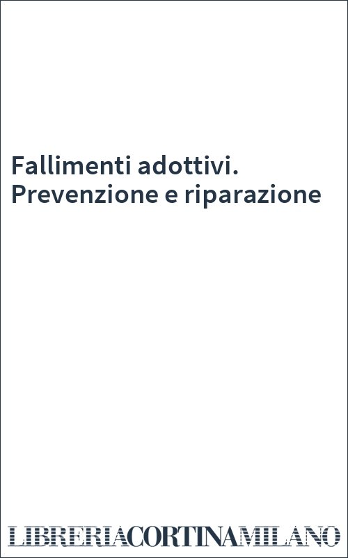 Fallimenti adottivi. Prevenzione e riparazione