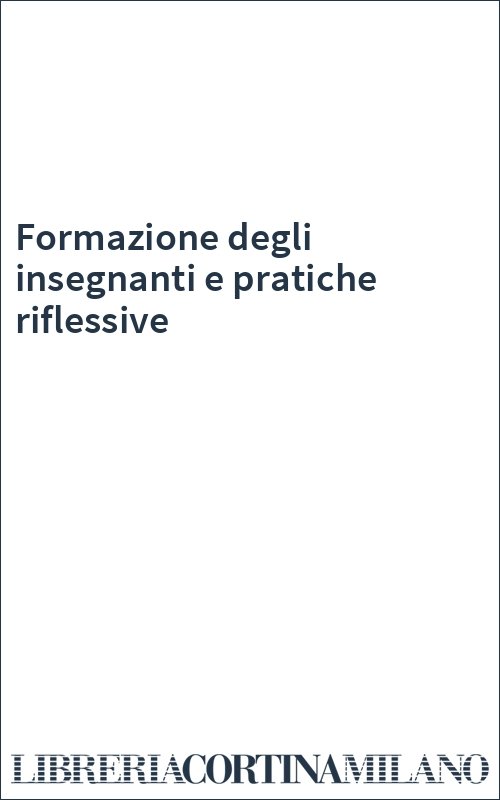 Formazione degli insegnanti e pratiche riflessive