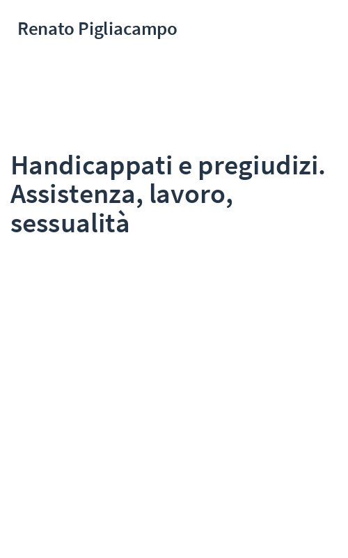 Handicappati e pregiudizi. Assistenza, lavoro, sessualità