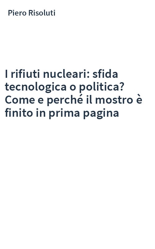 I rifiuti nucleari: sfida tecnologica o politica? Come e perché il mostro è finito in prima pagina