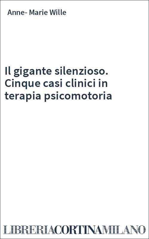 Il gigante silenzioso. Cinque casi clinici in terapia psicomotoria