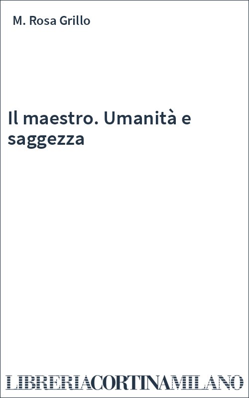 Il maestro. Umanità e saggezza