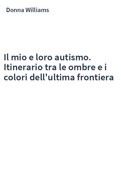 Il mio e loro autismo. Itinerario tra le ombre e i colori dell'ultima frontiera