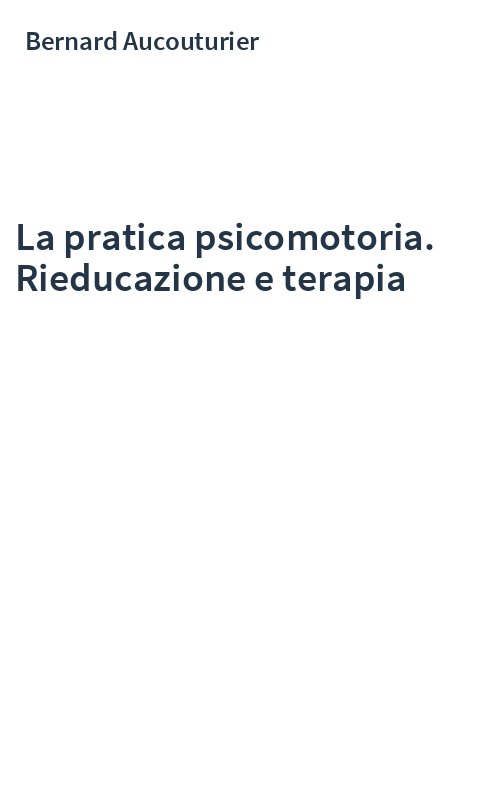 La pratica psicomotoria. Rieducazione e terapia