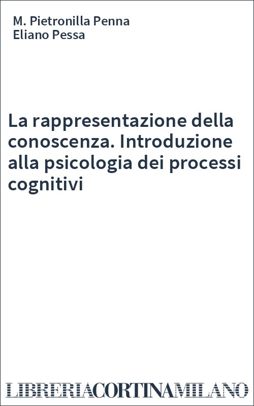 La rappresentazione della conoscenza. Introduzione alla psicologia dei processi cognitivi