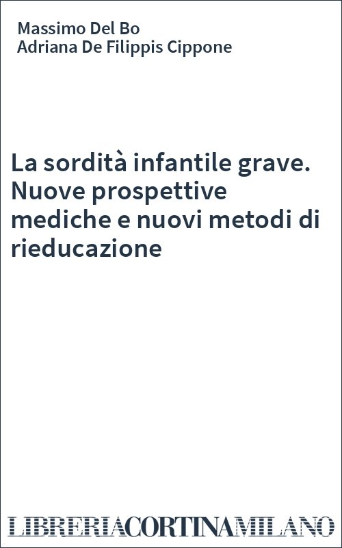 La sordità infantile grave. Nuove prospettive mediche e nuovi metodi di rieducazione