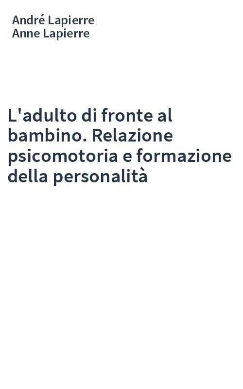 L'adulto di fronte al bambino. Relazione psicomotoria e formazione della personalità