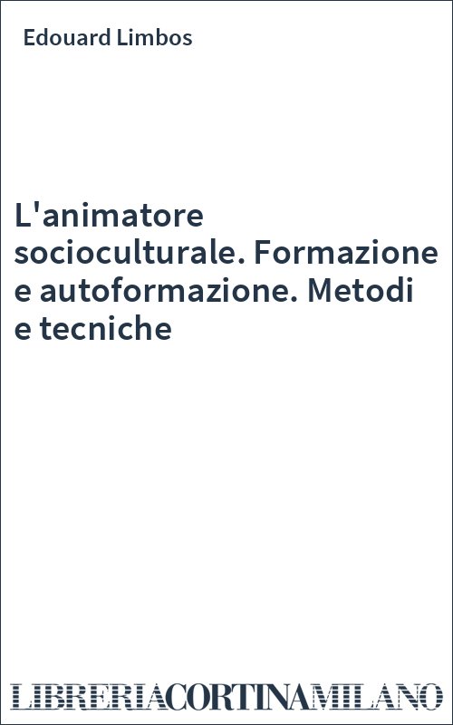 L'animatore socioculturale. Formazione e autoformazione. Metodi e tecniche