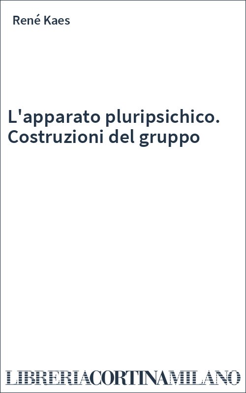 L'apparato pluripsichico. Costruzioni del gruppo