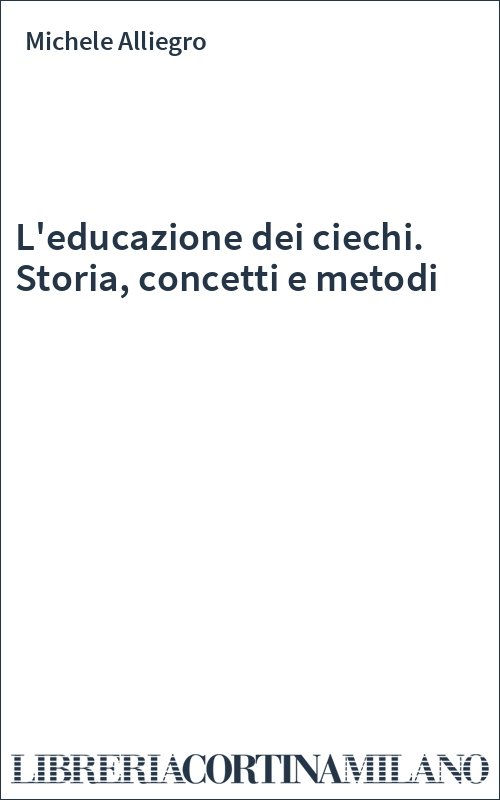 L'educazione dei ciechi. Storia, concetti e metodi