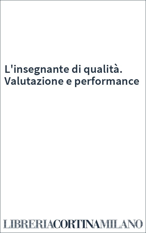 L'insegnante di qualità. Valutazione e performance