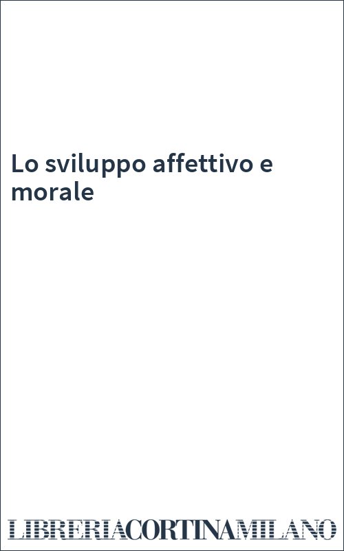 Lo sviluppo affettivo e morale