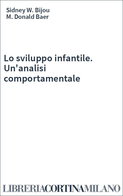Lo sviluppo infantile. Un'analisi comportamentale