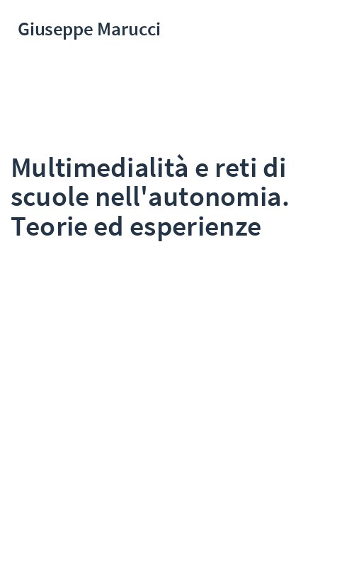 Multimedialità e reti di scuole nell'autonomia. Teorie ed esperienze
