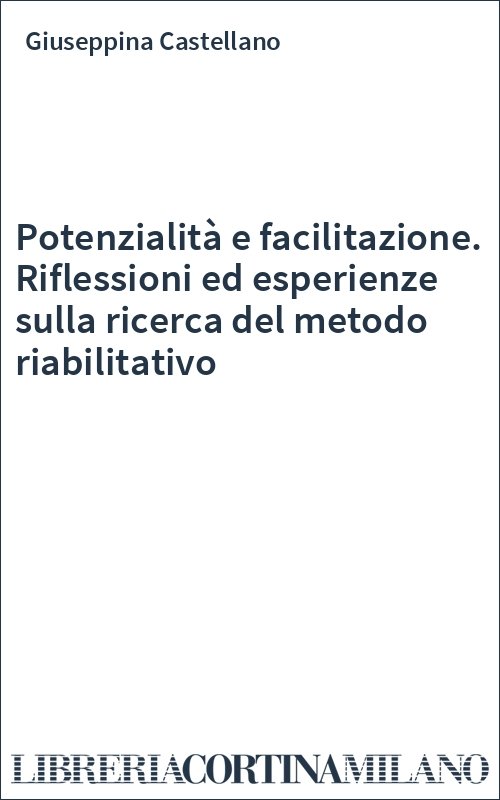 Potenzialità e facilitazione. Riflessioni ed esperienze sulla ricerca del metodo riabilitativo