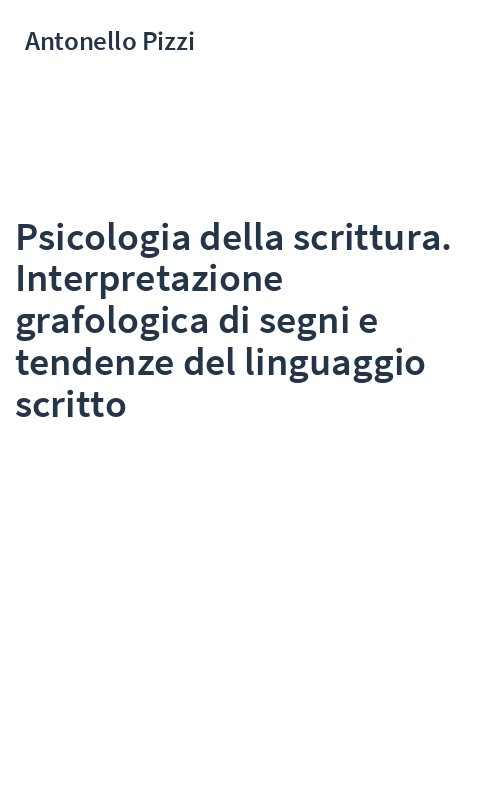 Psicologia della scrittura. Interpretazione grafologica di segni e tendenze del linguaggio scritto