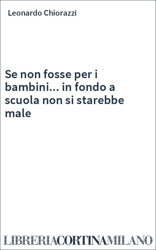 Se non fosse per i bambini... in fondo a scuola non si starebbe male