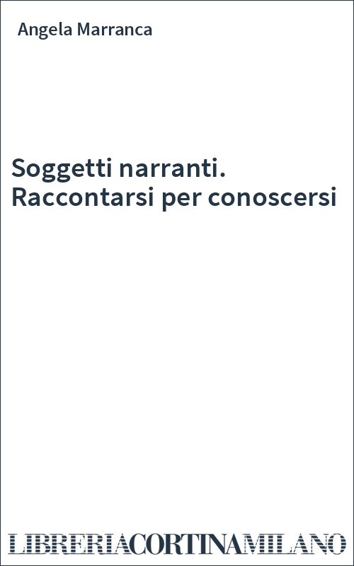 Soggetti narranti. Raccontarsi per conoscersi