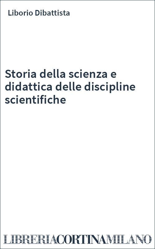 Storia della scienza e didattica delle discipline scientifiche