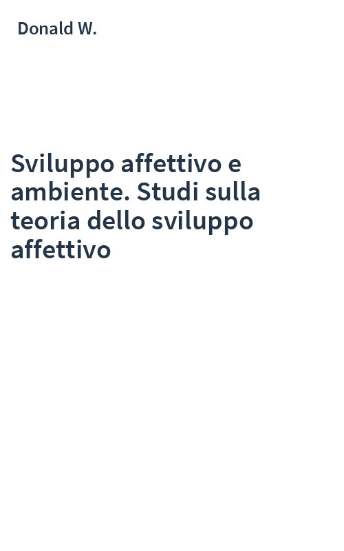Sviluppo affettivo e ambiente. Studi sulla teoria dello sviluppo affettivo