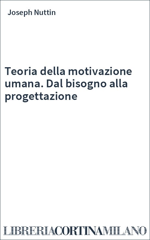 Teoria della motivazione umana. Dal bisogno alla progettazione
