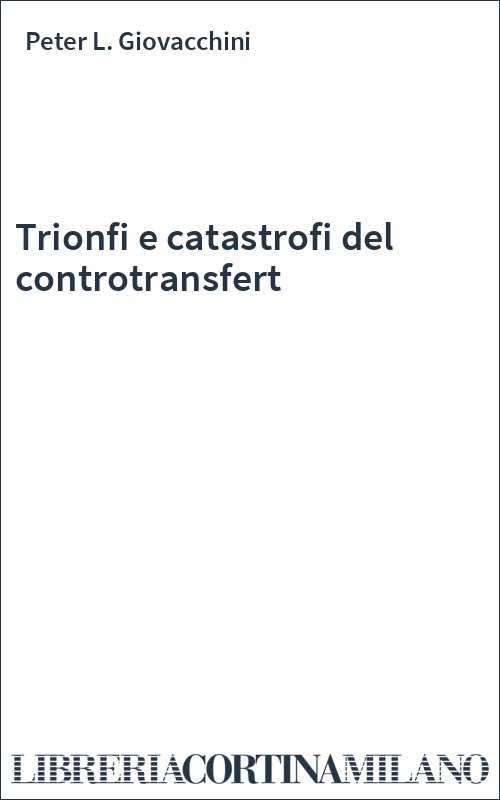 Trionfi e catastrofi del controtransfert
