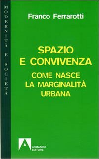 Spazio e convivenza. Come nasce la marginalità urbana