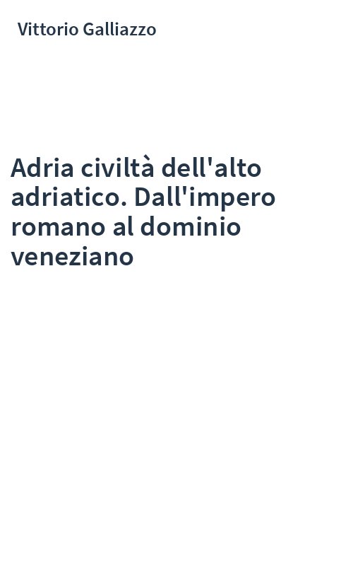 Adria civiltà dell'alto adriatico. Dall'impero romano al dominio veneziano