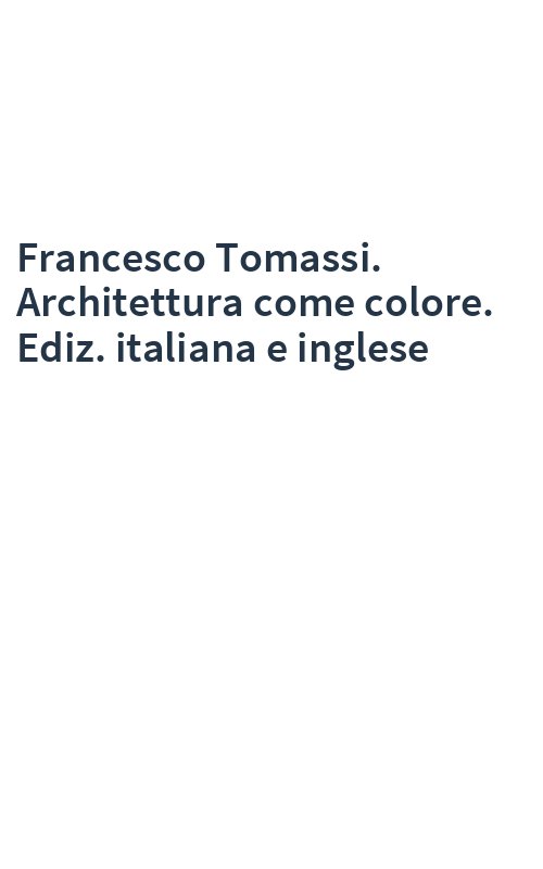 Francesco Tomassi. Architettura come colore. Ediz. italiana e inglese