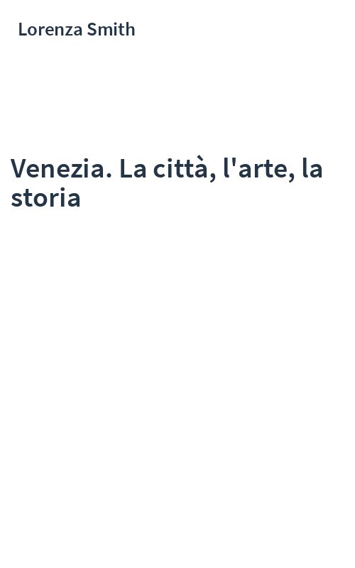 Venezia. La città, l'arte, la storia