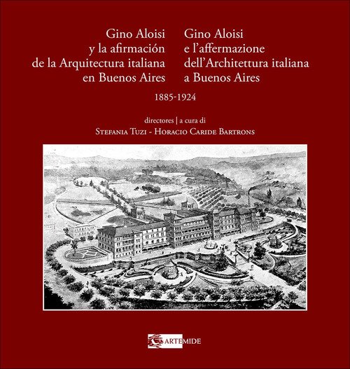 Gino Aloisi e l'affermazione dell'architettura italiana a Buenos Aires-Gino Aloisi y la afirmación de la arquitectura italiana en Buenos Aires. 1985-1924