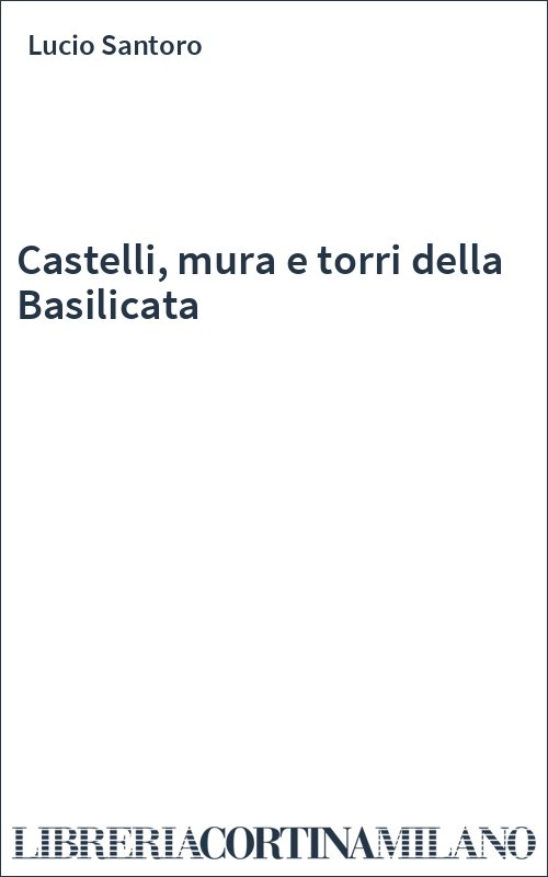 Castelli, mura e torri della Basilicata