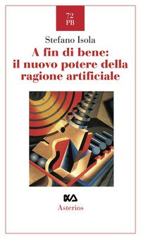 A fin di bene: il nuovo potere della ragione artificiale