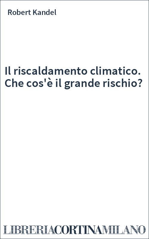 Il riscaldamento climatico. Che cos'è il grande rischio?