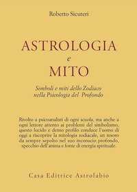 Astrologia e mito. Simboli e miti dello zodiaco nella psicologia del profondo