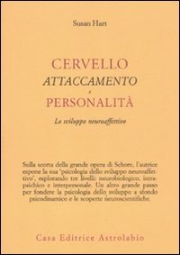 Cervello, attaccamento, personalità. Lo sviluppo neuroaffettivo