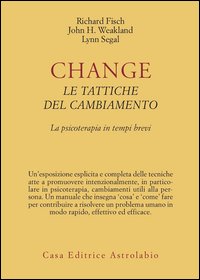 Change: le tattiche del cambiamento. La psicoterapia in tempi brevi