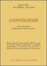 Convinzioni. Forme di pensiero che plasmano la nostra esistenza