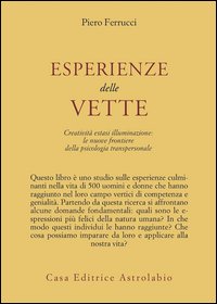 Esperienze delle vette. Creatività estasi illuminazione: le nuove frontiere della psicologia transpersonale