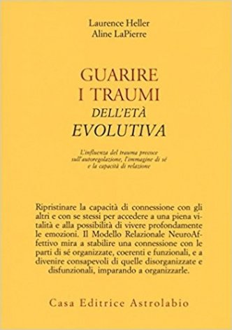Guarire i traumi dell'età evolutiva. L'influenza del trauma precoce sull'autoregolazione, l'immagine di sé e la capacità di relazione