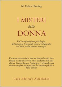 I misteri della donna. Un'interpretazione psicologica del principio femminile come è raffigurato nel mito, nella storia e nei sogni