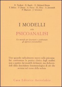I modelli della psicoanalisi. Un metodo er descrivere e confrontare gli approcci psicoanalitici