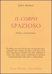 Il corpo spazioso. Rolfing e trasformazione